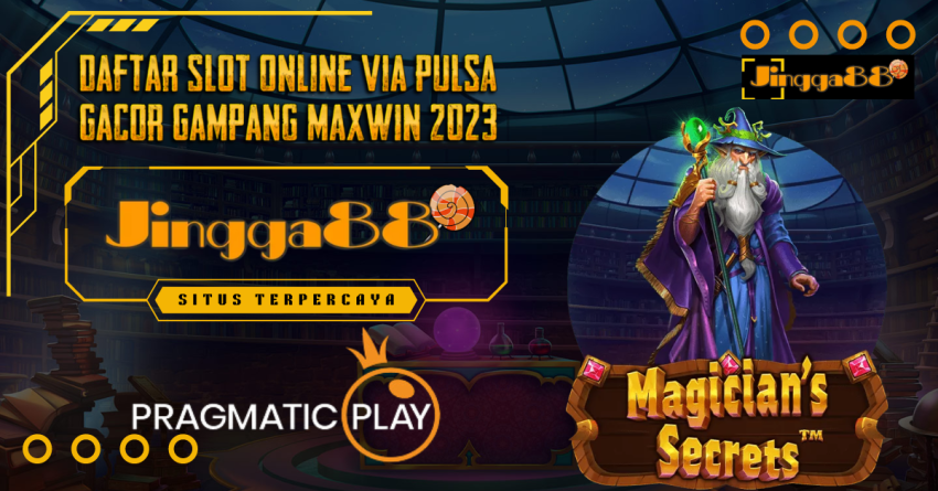 Daftar Slot Online Via Pulsa Gacor Gampang Maxwin 2023