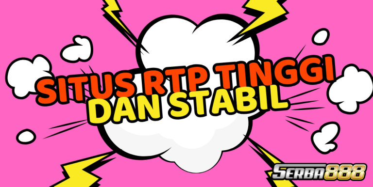 TERBUKTI SITUS RTP TINGGI DAN STABIL SERBA888