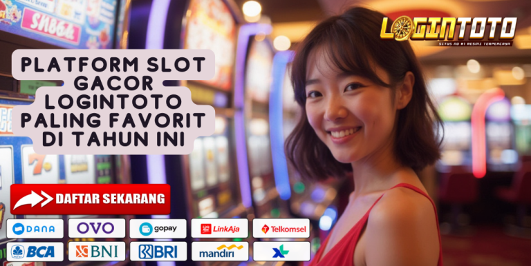PLATFORM SLOT GACOR LOGINTOTO PALING FAVORIT DI TAHUN INI