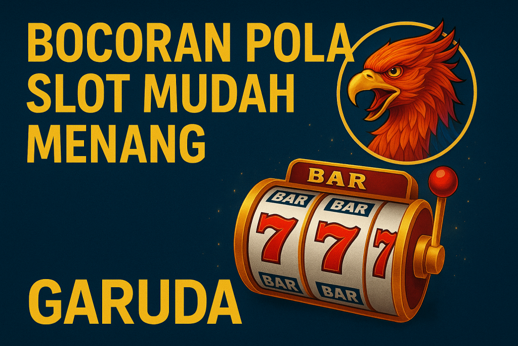 Bocoran Pola Slot Mudah Menang Garuda888